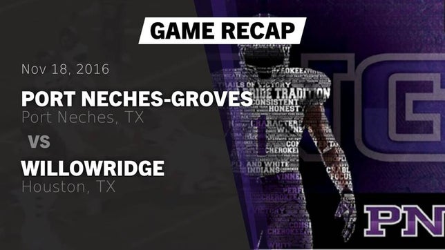Watch this highlight video of the Port Neches-Groves (Port Neches, TX) football team in its game Recap: Port Neches-Groves  vs. Willowridge  2016 on Nov 18, 2016