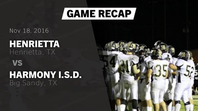 Watch this highlight video of the Henrietta (TX) football team in its game Recap: Henrietta  vs. Harmony I.S.D. 2016 on Nov 18, 2016