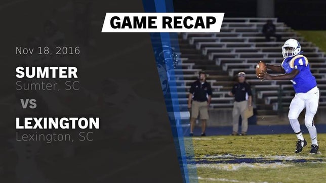 Watch this highlight video of the Sumter (SC) football team in its game Recap: Sumter  vs. Lexington  2016 on Nov 18, 2016