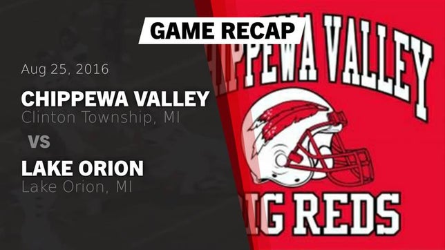 Watch this highlight video of the Chippewa Valley (Clinton Township, MI) football team in its game Recap: Chippewa Valley  vs. Lake Orion  2016 on Aug 25, 2016