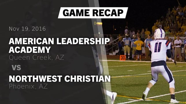 Watch this highlight video of the American Leadership Academy (Queen Creek, AZ) football team in its game Recap: American Leadership Academy vs. Northwest Christian  2016 on Nov 19, 2016