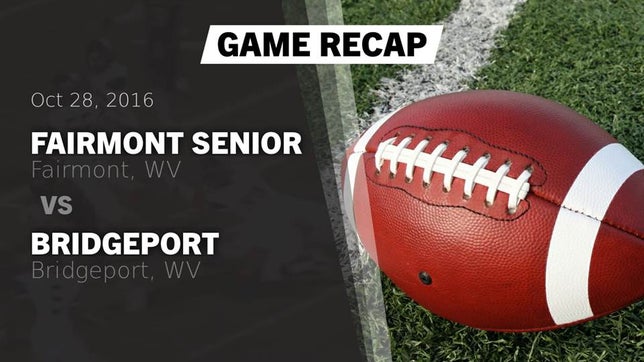Watch this highlight video of the Fairmont Senior (Fairmont, WV) football team in its game Recap: Fairmont Senior vs. Bridgeport  2016 on Oct 28, 2016