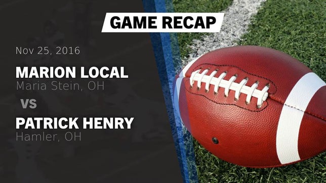 Watch this highlight video of the Marion Local (Maria Stein, OH) football team in its game Recap: Marion Local  vs. Patrick Henry  2016 on Nov 25, 2016