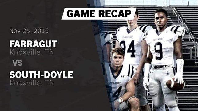 Watch this highlight video of the Farragut (Knoxville, TN) football team in its game Recap: Farragut  vs. South-Doyle  2016 on Nov 25, 2016