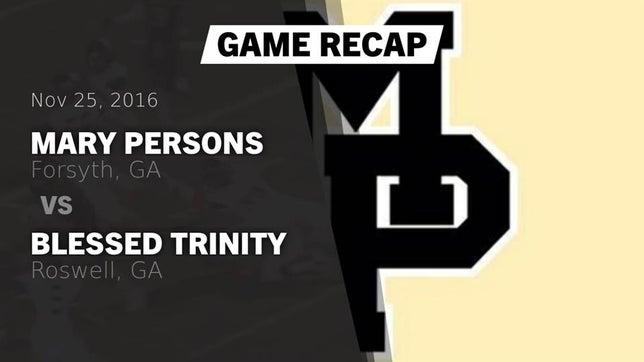 Watch this highlight video of the Mary Persons (Forsyth, GA) football team in its game Recap: Mary Persons  vs. Blessed Trinity  2016 on Nov 25, 2016