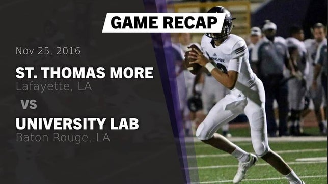 Watch this highlight video of the St. Thomas More (Lafayette, LA) football team in its game Recap: St. Thomas More  vs. University Lab  2016 on Nov 25, 2016