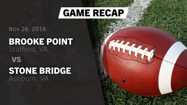 Watch this highlight video of the Brooke Point (Stafford, VA) football team in its game Recap: Brooke Point  vs. Stone Bridge  2016 on Nov 26, 2016
