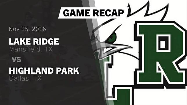 Watch this highlight video of the Lake Ridge (Mansfield, TX) football team in its game Recap: Lake Ridge  vs. Highland Park  2016 on Nov 25, 2016