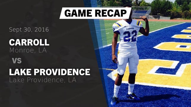 Watch this highlight video of the Carroll (Monroe, LA) football team in its game Recap: Carroll  vs. Lake Providence  2016 on Sep 30, 2016