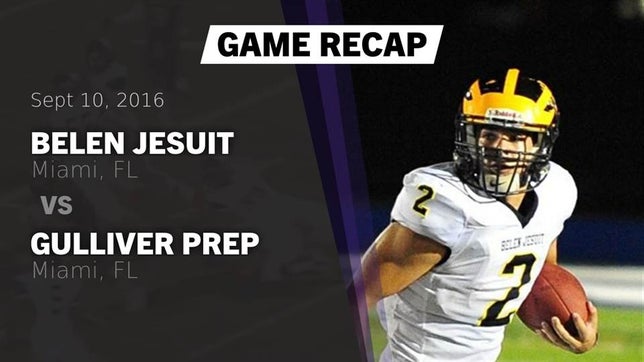 Watch this highlight video of the Belen Jesuit (Miami, FL) football team in its game Recap: Belen Jesuit  vs. Gulliver Prep  2016 on Sep 10, 2016
