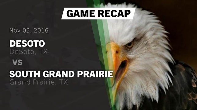 Watch this highlight video of the DeSoto (TX) football team in its game Recap: DeSoto  vs. South Grand Prairie  2016 on Nov 3, 2016