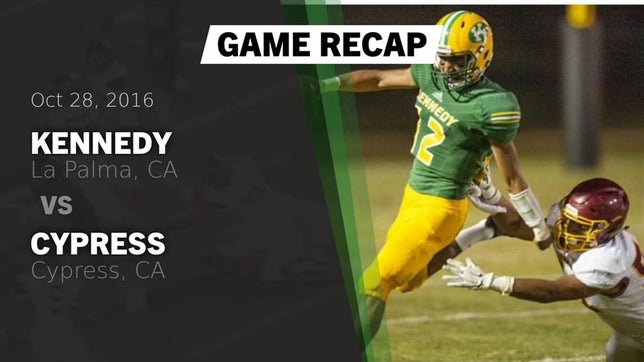 Watch this highlight video of the Kennedy (La Palma, CA) football team in its game Recap: Kennedy  vs. Cypress  2016 on Oct 28, 2016