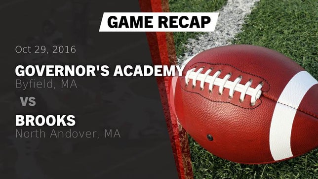 Watch this highlight video of the Governor's Academy (Byfield, MA) football team in its game Recap: Governor's Academy  vs. Brooks  2016 on Oct 29, 2016