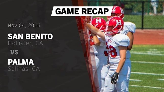 Watch this highlight video of the San Benito (Hollister, CA) football team in its game Recap: San Benito  vs. Palma  2016 on Nov 4, 2016