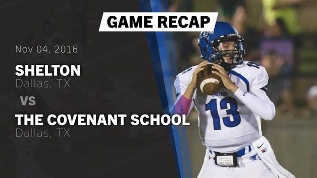 Watch this highlight video of the Shelton (Dallas, TX) football team in its game Recap: Shelton  vs. The Covenant School 2016 on Nov 4, 2016