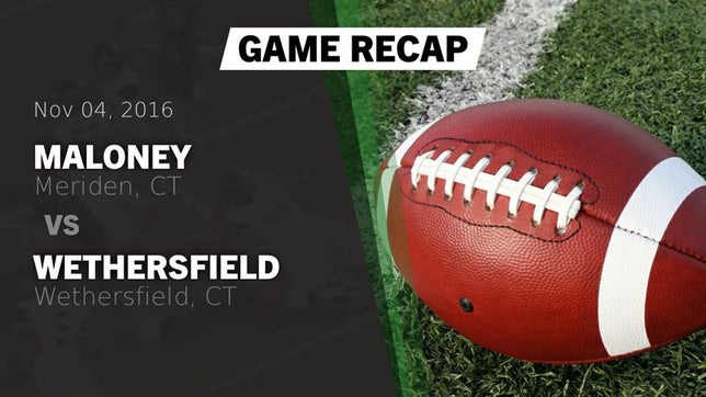 Watch this highlight video of the Maloney (Meriden, CT) football team in its game Recap: Maloney  vs. Wethersfield  2016 on Nov 4, 2016