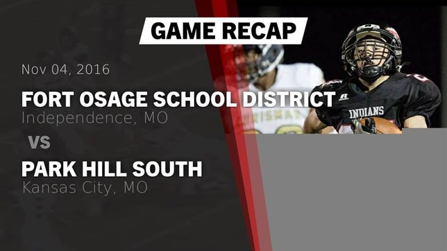 Watch this highlight video of the Fort Osage (Independence, MO) football team in its game Recap: Fort Osage School District vs. Park Hill South  2016 on Nov 4, 2016