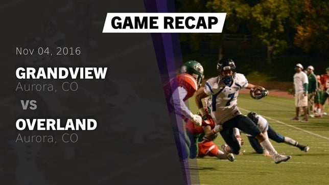 Watch this highlight video of the Grandview (Aurora, CO) football team in its game Recap: Grandview  vs. Overland  2016 on Nov 4, 2016