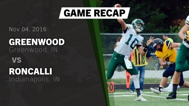 Watch this highlight video of the Greenwood (IN) football team in its game Recap: Greenwood  vs. Roncalli  2016 on Nov 4, 2016