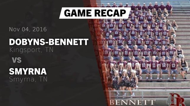 Watch this highlight video of the Dobyns-Bennett (Kingsport, TN) football team in its game Recap: Dobyns-Bennett  vs. Smyrna  2016 on Nov 4, 2016