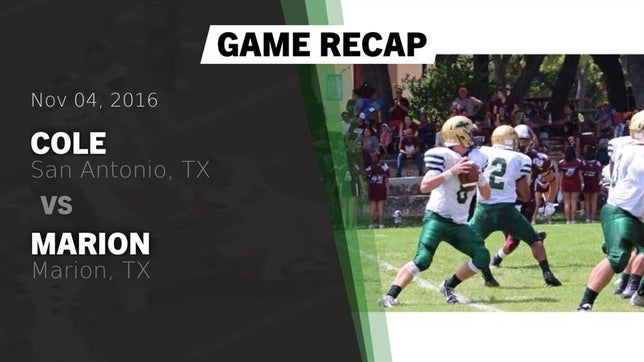 Watch this highlight video of the Cole (San Antonio, TX) football team in its game Recap: Cole  vs. Marion  2016 on Nov 4, 2016