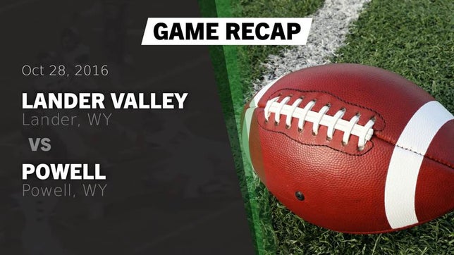 Watch this highlight video of the Lander Valley (Lander, WY) football team in its game Recap: Lander Valley  vs. Powell  2016 on Oct 28, 2016