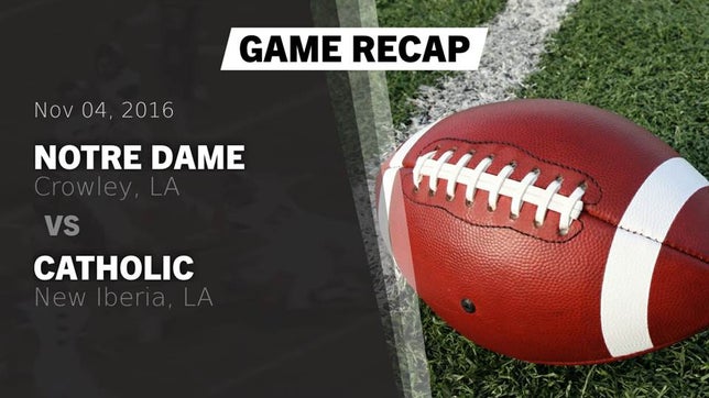 Watch this highlight video of the Notre Dame (Crowley, LA) football team in its game Recap: Notre Dame  vs. Catholic  2016 on Nov 4, 2016