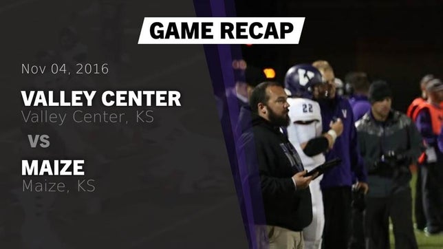 Watch this highlight video of the Valley Center (KS) football team in its game Recap: Valley Center  vs. Maize  2016 on Nov 4, 2016