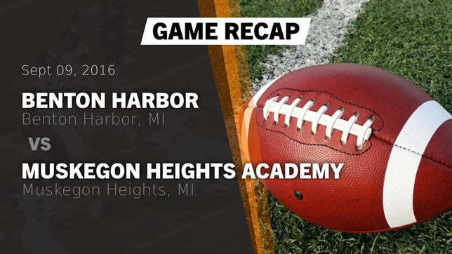 Watch this highlight video of the Benton Harbor (MI) football team in its game Recap: Benton Harbor  vs. Muskegon Heights Academy 2016 on Sep 9, 2016