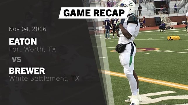 Watch this highlight video of the V.R. Eaton (Fort Worth, TX) football team in its game Recap: Eaton  vs. Brewer  2016 on Nov 4, 2016