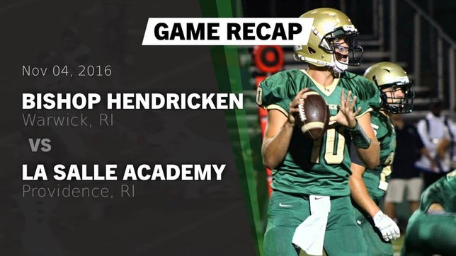 Watch this highlight video of the Bishop Hendricken (Warwick, RI) football team in its game Recap: Bishop Hendricken  vs. La Salle Academy 2016 on Nov 4, 2016