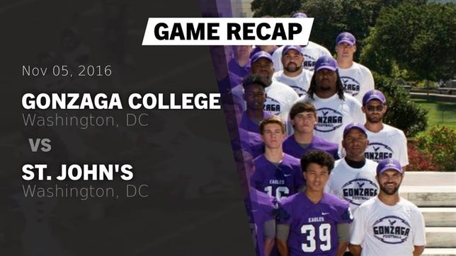 Watch this highlight video of the Gonzaga (Washington, DC) football team in its game Recap: Gonzaga College  vs. St. John's  2016 on Nov 5, 2016