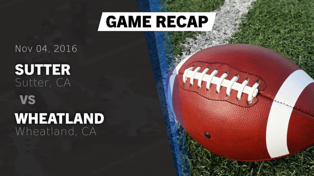 Watch this highlight video of the Sutter (CA) football team in its game Recap: Sutter  vs. Wheatland  2016 on Nov 4, 2016