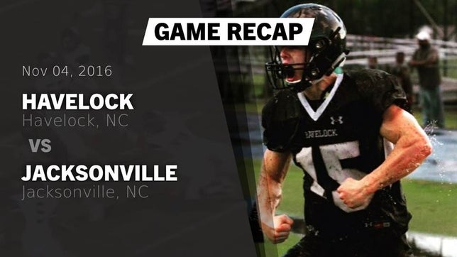 Watch this highlight video of the Havelock (NC) football team in its game Recap: Havelock  vs. Jacksonville  2016 on Nov 4, 2016