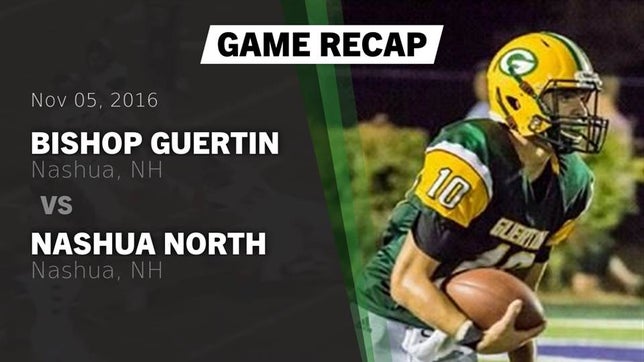 Watch this highlight video of the Bishop Guertin (Nashua, NH) football team in its game Recap: Bishop Guertin  vs. Nashua North  2016 on Nov 5, 2016