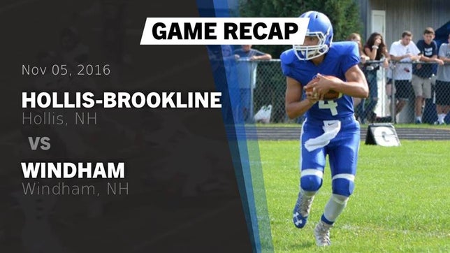 Watch this highlight video of the Hollis-Brookline (Hollis, NH) football team in its game Recap: Hollis-Brookline  vs. Windham  2016 on Nov 5, 2016
