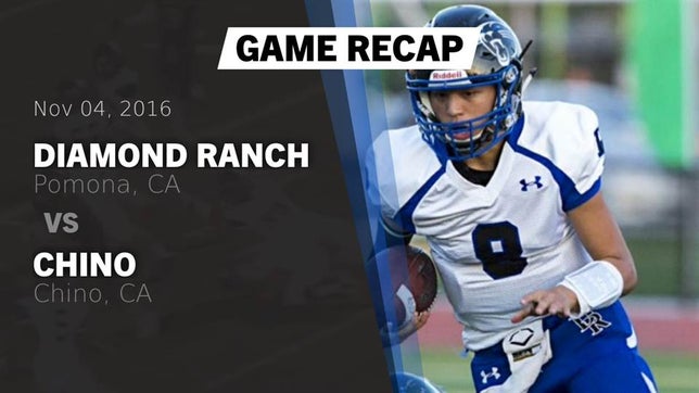 Watch this highlight video of the Diamond Ranch (Pomona, CA) football team in its game Recap: Diamond Ranch  vs. Chino  2016 on Nov 4, 2016