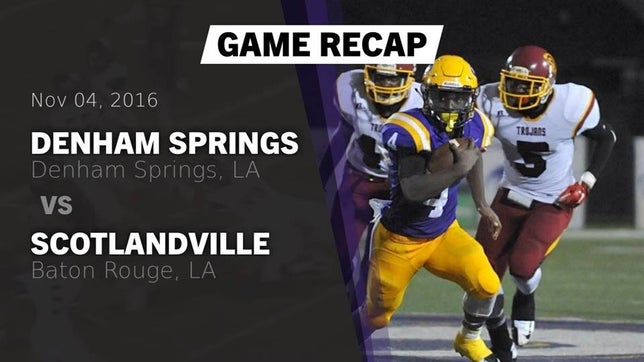 Watch this highlight video of the Denham Springs (LA) football team in its game Recap: Denham Springs  vs. Scotlandville  2016 on Nov 4, 2016