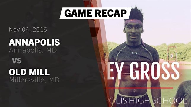 Watch this highlight video of the Annapolis (MD) football team in its game Recap: Annapolis  vs. Old Mill  2016 on Nov 4, 2016