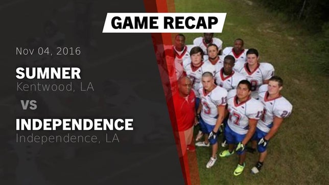 Watch this highlight video of the Sumner (Kentwood, LA) football team in its game Recap: Sumner  vs. Independence  2016 on Nov 4, 2016