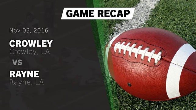 Watch this highlight video of the Crowley (LA) football team in its game Recap: Crowley  vs. Rayne  2016 on Nov 3, 2016