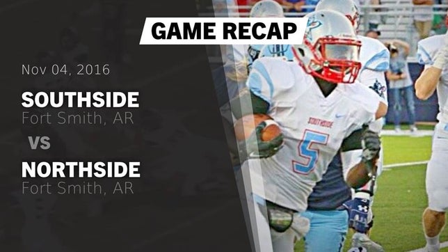 Watch this highlight video of the Southside (Fort Smith, AR) football team in its game Recap: Southside  vs. Northside  2016 on Nov 4, 2016