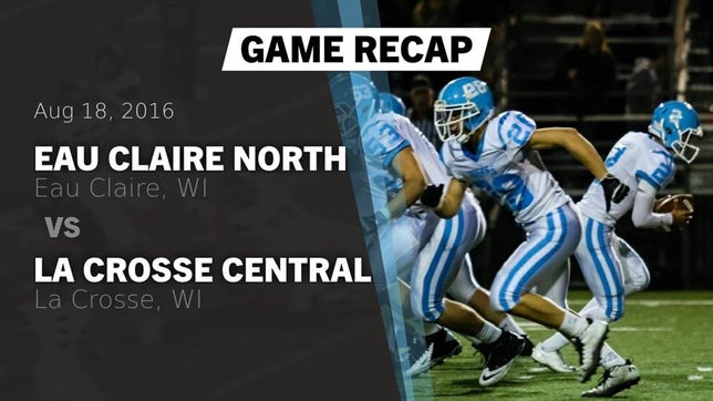 Watch this highlight video of the Eau Claire North (Eau Claire, WI) football team in its game Recap: Eau Claire North  vs. La Crosse Central  2016 on Aug 18, 2016