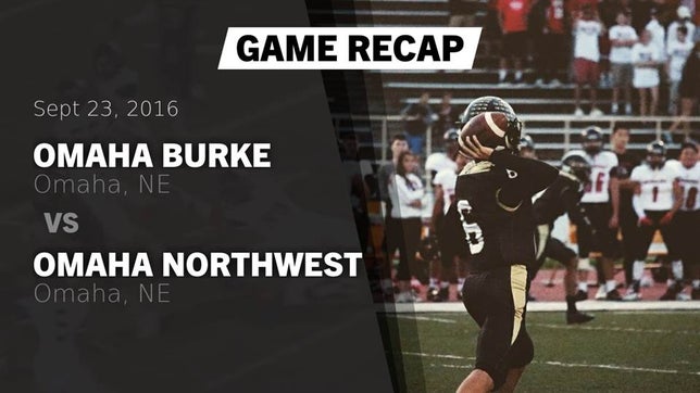 Watch this highlight video of the Burke (Omaha, NE) football team in its game Recap: Omaha Burke  vs. Omaha Northwest  2016 on Sep 23, 2016