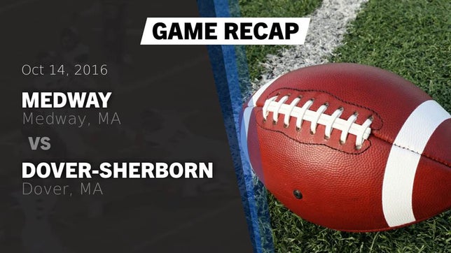 Watch this highlight video of the Medway (MA) football team in its game Recap: Medway  vs. Dover-Sherborn  2016 on Oct 14, 2016