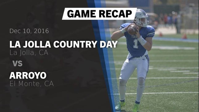 Watch this highlight video of the La Jolla Country Day (La Jolla, CA) football team in its game Recap: La Jolla Country Day  vs. Arroyo  2016 on Dec 10, 2016