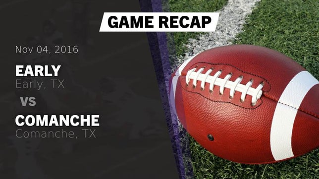 Watch this highlight video of the Early (TX) football team in its game Recap: Early  vs. Comanche  2016 on Nov 4, 2016
