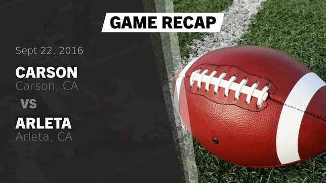 Watch this highlight video of the Carson (CA) football team in its game Recap: Carson  vs. Arleta  2016 on Sep 22, 2016