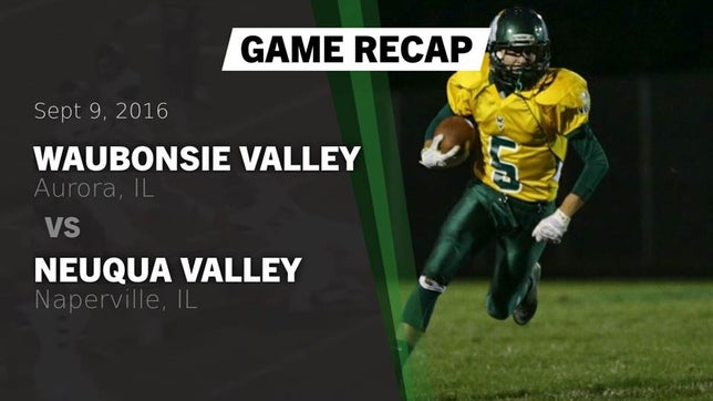 Watch this highlight video of the Waubonsie Valley (Aurora, IL) football team in its game Recap: Waubonsie Valley  vs. Neuqua Valley  2016 on Sep 9, 2016