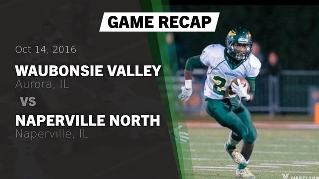 Watch this highlight video of the Waubonsie Valley (Aurora, IL) football team in its game Recap: Waubonsie Valley  vs. Naperville North  2016 on Oct 14, 2016